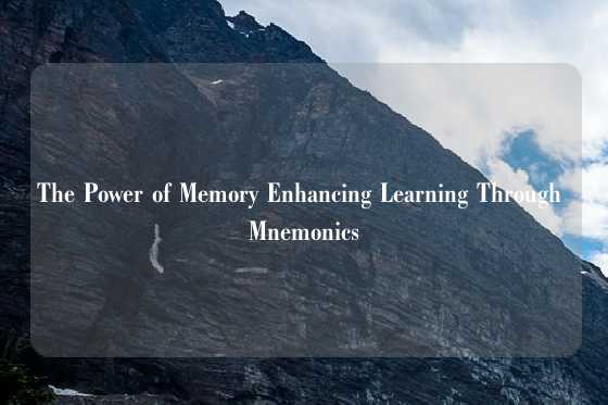 The Power of Memory Enhancing Learning Through Mnemonics